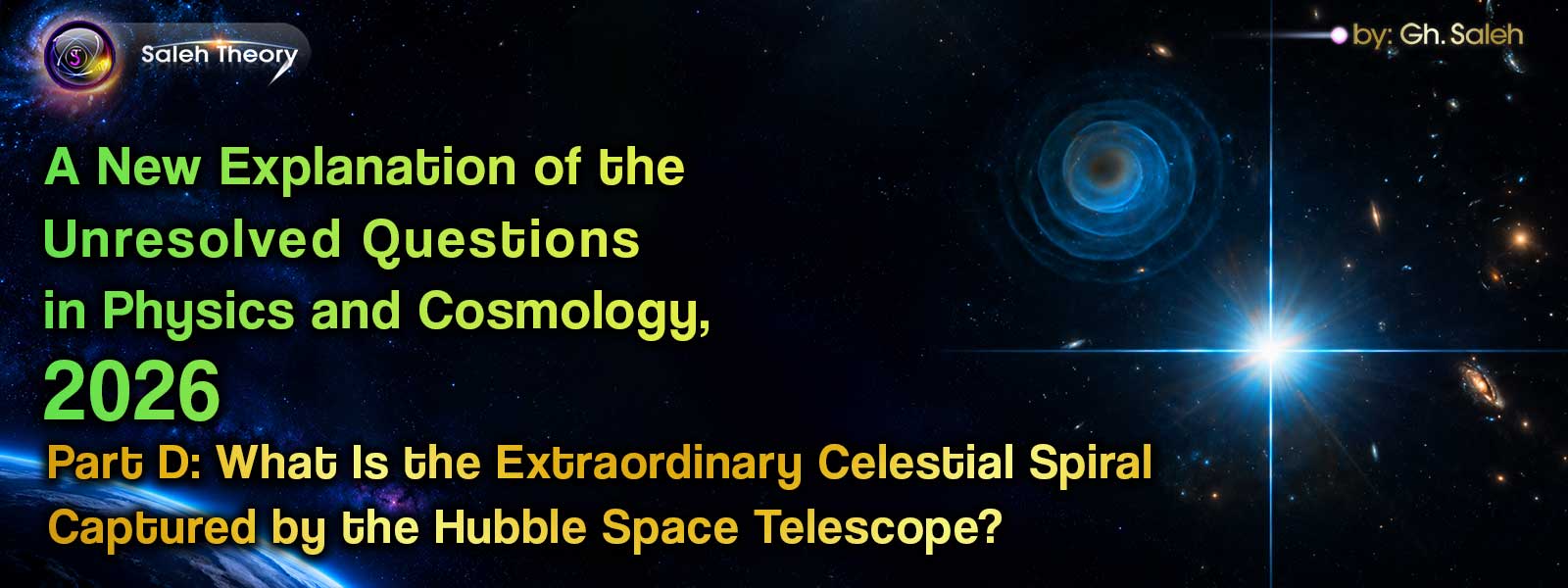 A New Explanation of the Unresolved Questions in Physics and Cosmology, 2026 – Part D: What Is the Extraordinary Celestial Spiral Captured by the Hubble Space Telescope?