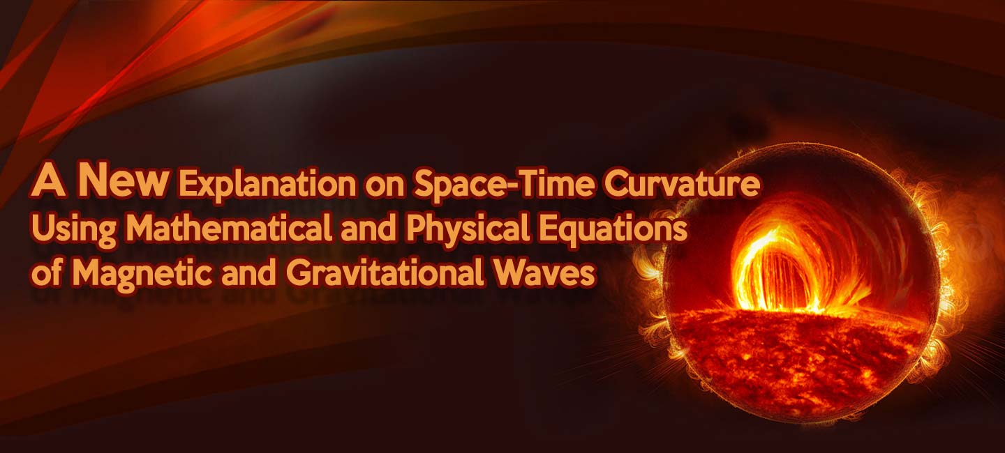 A New Explanation on Space-Time Curvature  Using Mathematical and Physical Equations of  Magnetic and Gravitational Waves