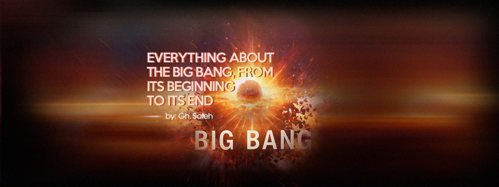Everything About the Big Bang, From its Beginning to its End