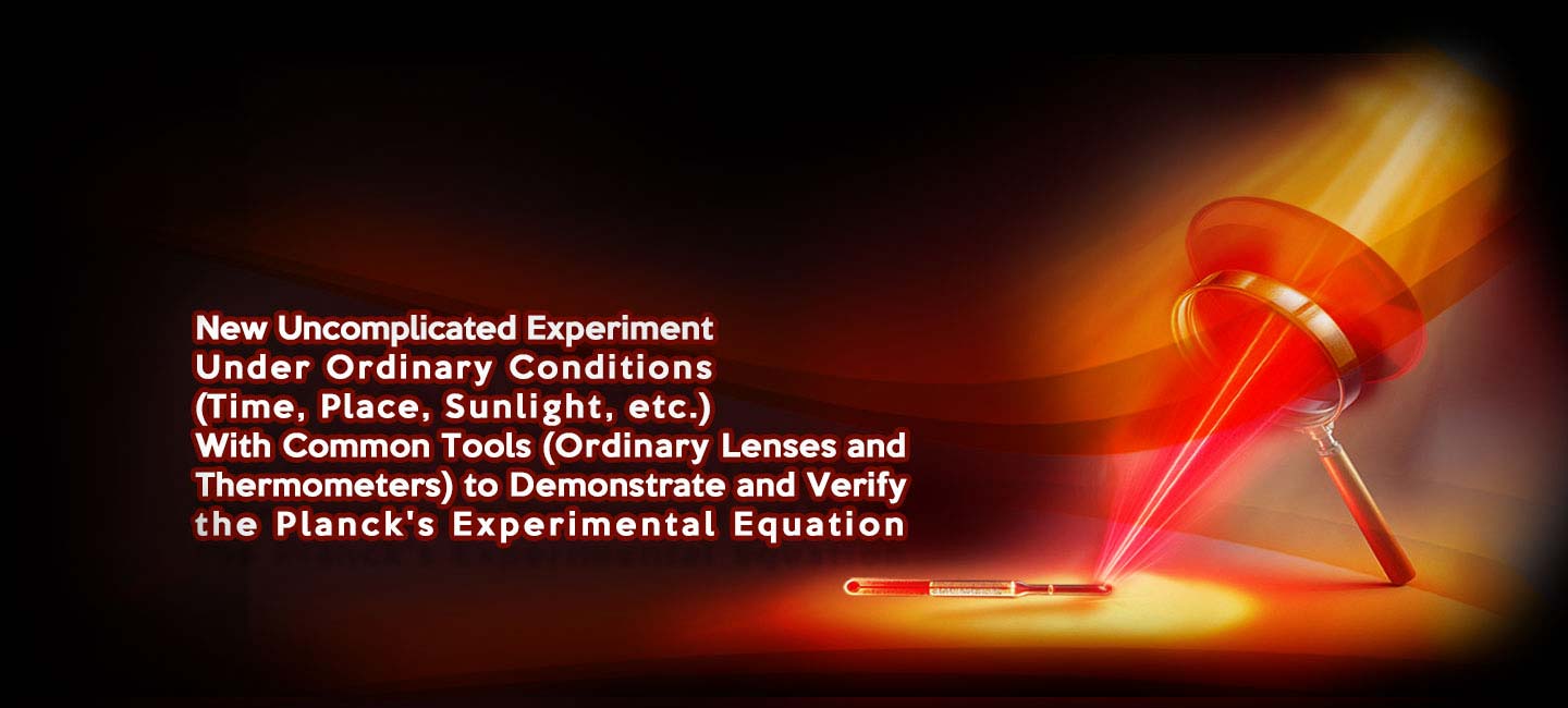 New Uncomplicated Experiment Under Ordinary Conditions (Time, Place, Sunlight, etc.) With Common Tools (Ordinary Lenses and Thermometers) to Demonstrate and Verify the Planck's Experimental Equation