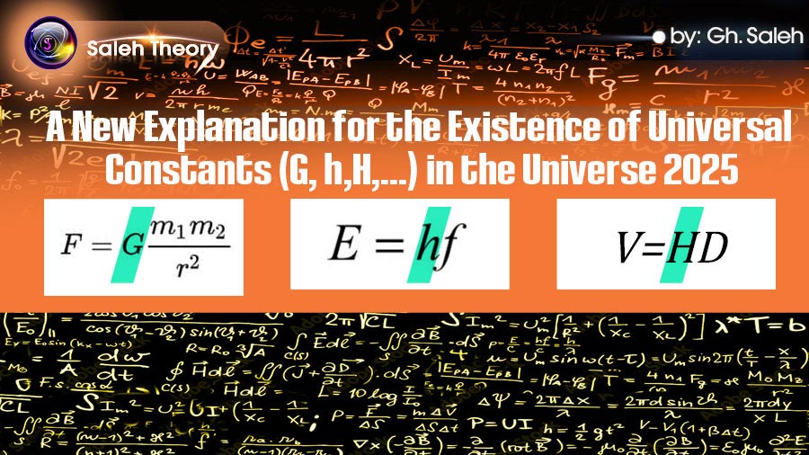 A New Explanation for the Existence of Universal Constants (G, h, H, ...) in the Universe 2025