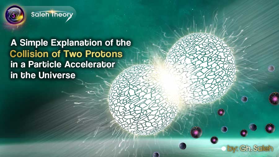 A Simple Explanation of the Collision of Two Protons in a Particle Accelerator in the Universe