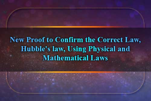 New Proof to Confirm the Correct Law, Hubble's law, Using Physical and Mathematical Laws