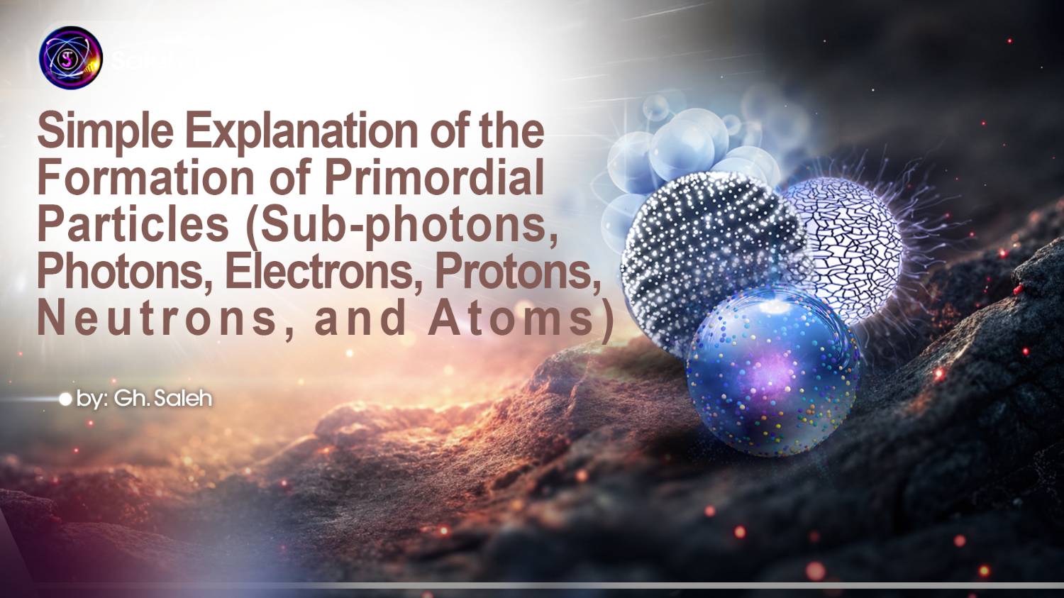 Simple Explanation of the Formation of Primordial Particles (Sub-photons, Photons, Electrons, Protons, Neutrons, and Atoms)