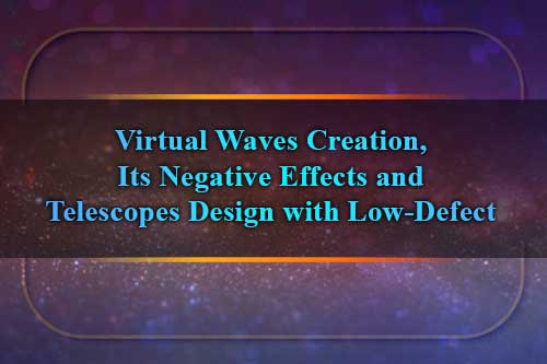 Virtual Waves Creation, Its Negative Effects and Telescopes Design with Low-Defect